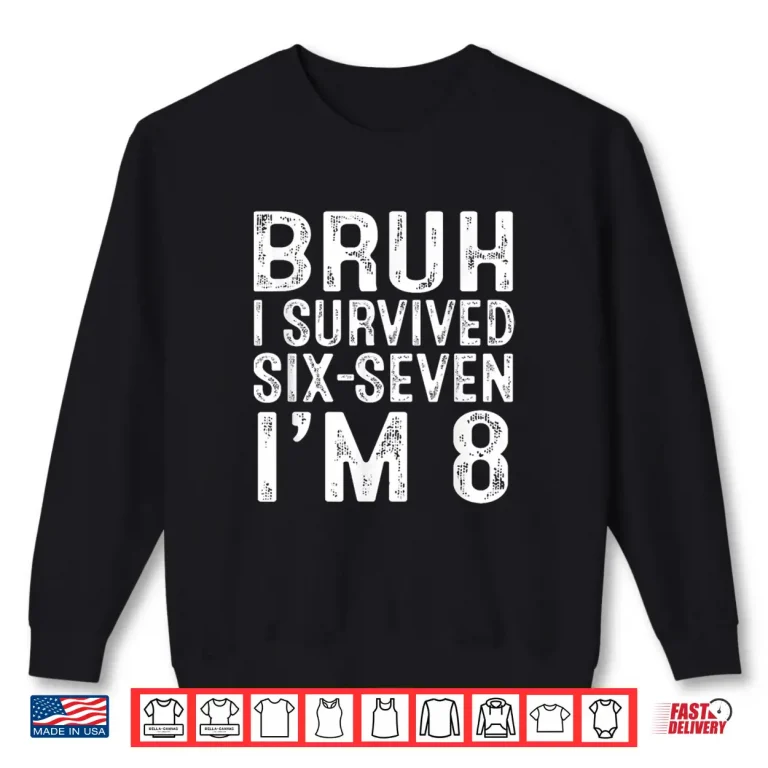 Sweatshirt 8th Birthday Boy Outfit Im 8 Year Old Six Seven Bruh 6 7 Shirt