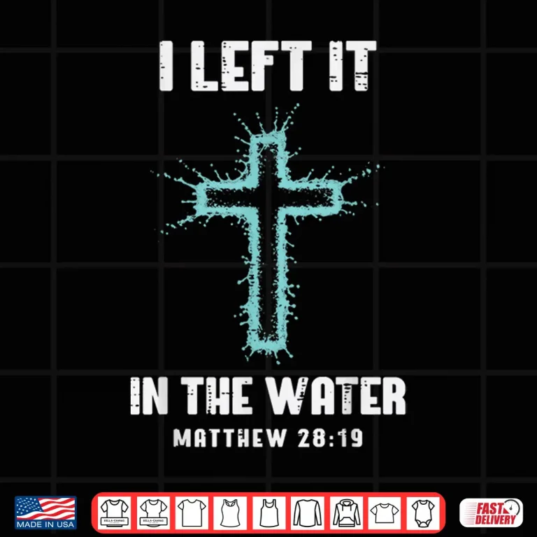 Design Baptism I Left It in The Water Cross Christian Women Men Kid Shirt
