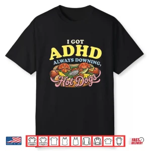 I Got Adhd Always Downing Hot Dogs Vintage Humor Tees Shirt
