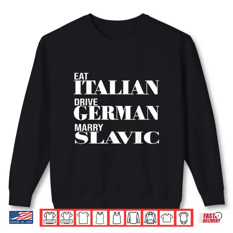 Sweatshirt Funny Car Meme Driving Eat Italian Drive German Marry Slavic Shirt