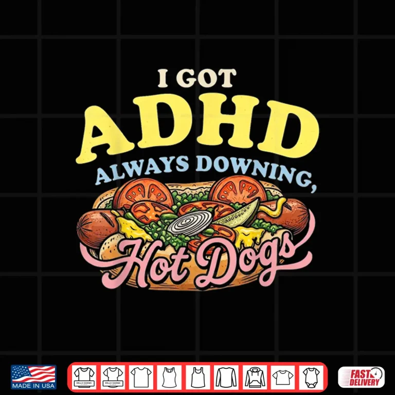 Design I Got ADHD Always Downing Hot Dogs Vintage Humor tees Shirt