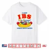 I Got Ibs I Be Suckin These Dogs Down Shirt Funny Hot Dog Shirt