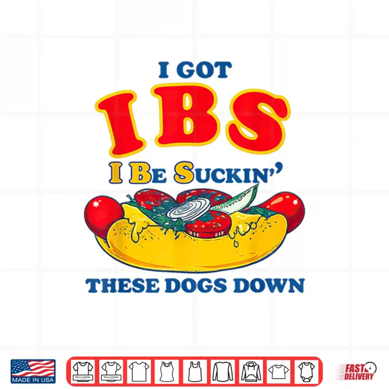 Design I Got IBS I Be Suckin These Dogs Down Shirt Funny hot Dog Shirt