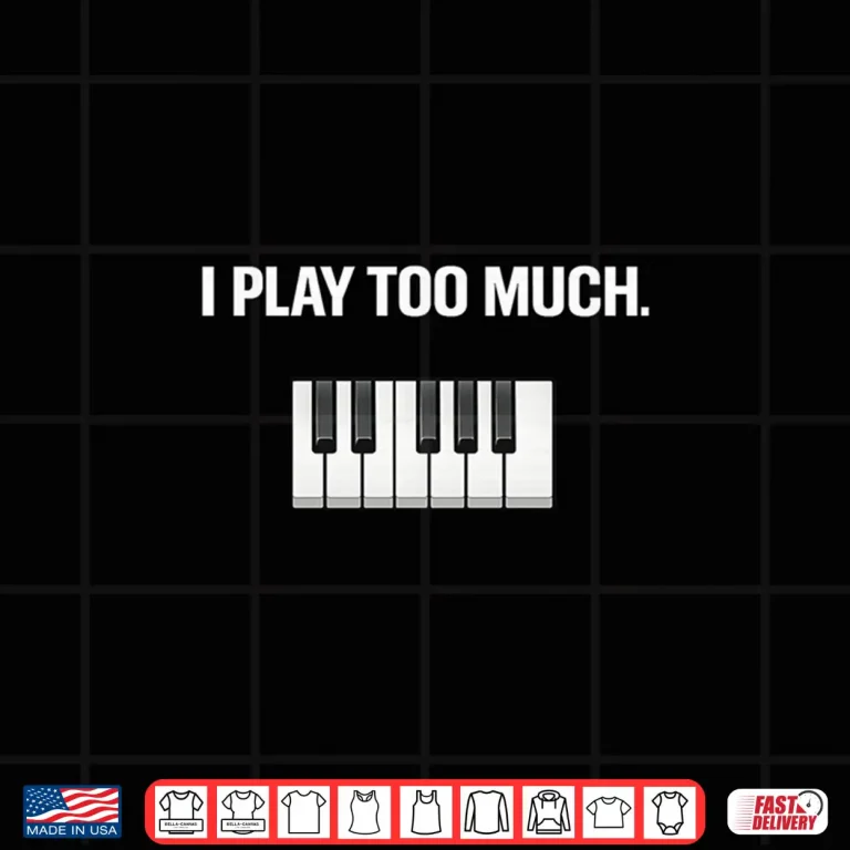 Design I Play Too Much Shirt