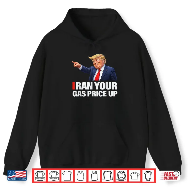Hoodie Iran Your Gas Price Up Funny Trump Political Parody Shirt