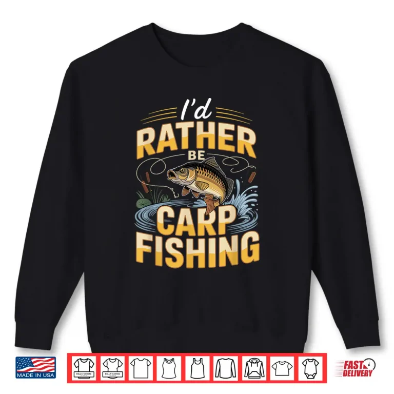Sweatshirt Id Rather Be Carp Fishing Funny Angler Shirt