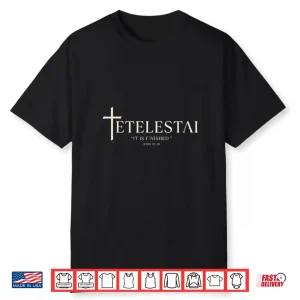 Tetelestai It Is Finished Christian Easter Good Friday Cross Shirt