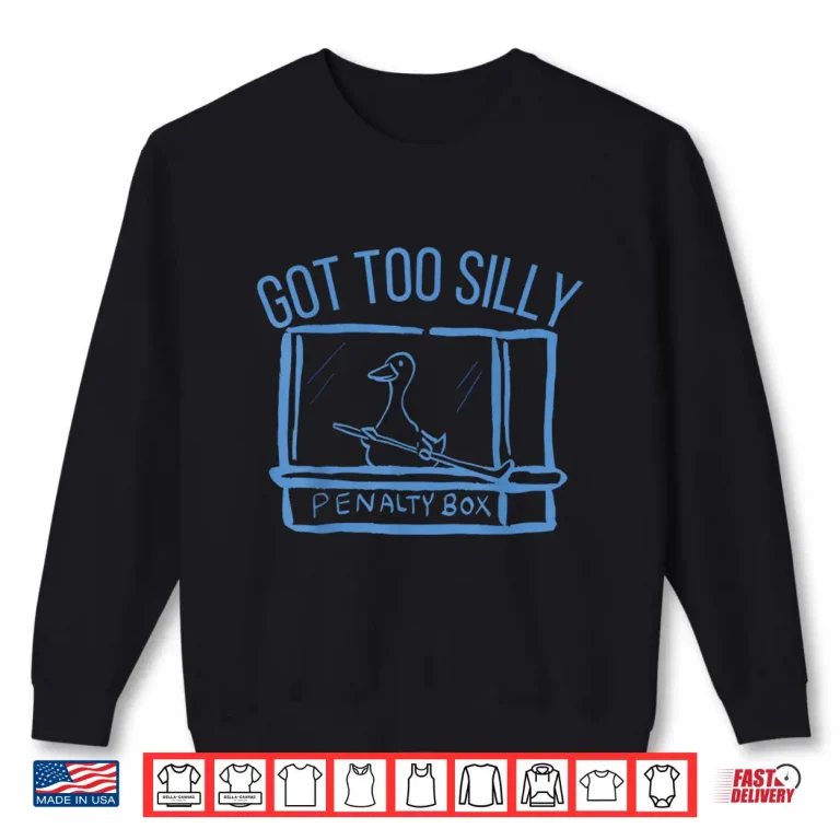 Sweatshirt Hockey US Got Too Silly Penalty Box Silly Goose Meme Shirt