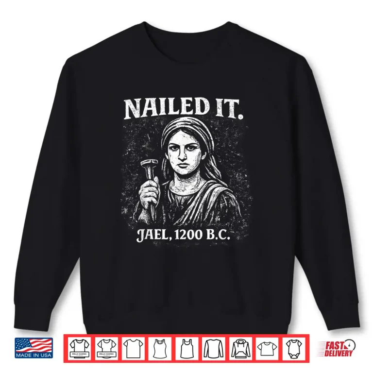 Sweatshirt Nailed It Jael 1200 B.C. Funny Biblical Vintage Distressed Shirt