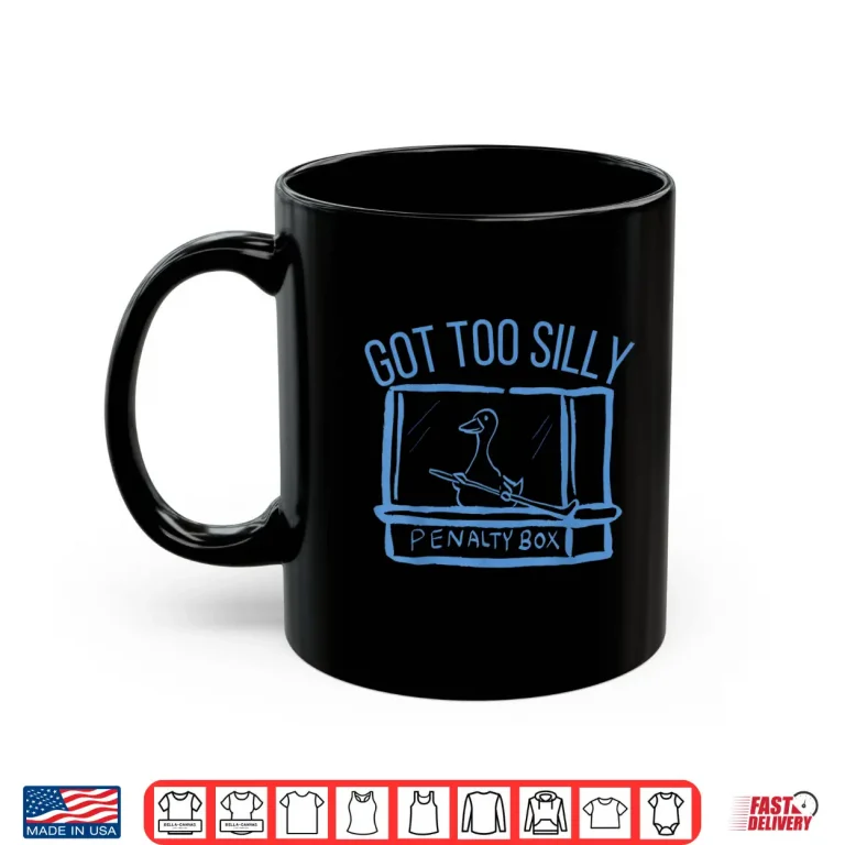Mug Hockey US Got Too Silly Penalty Box Silly Goose Meme Shirt