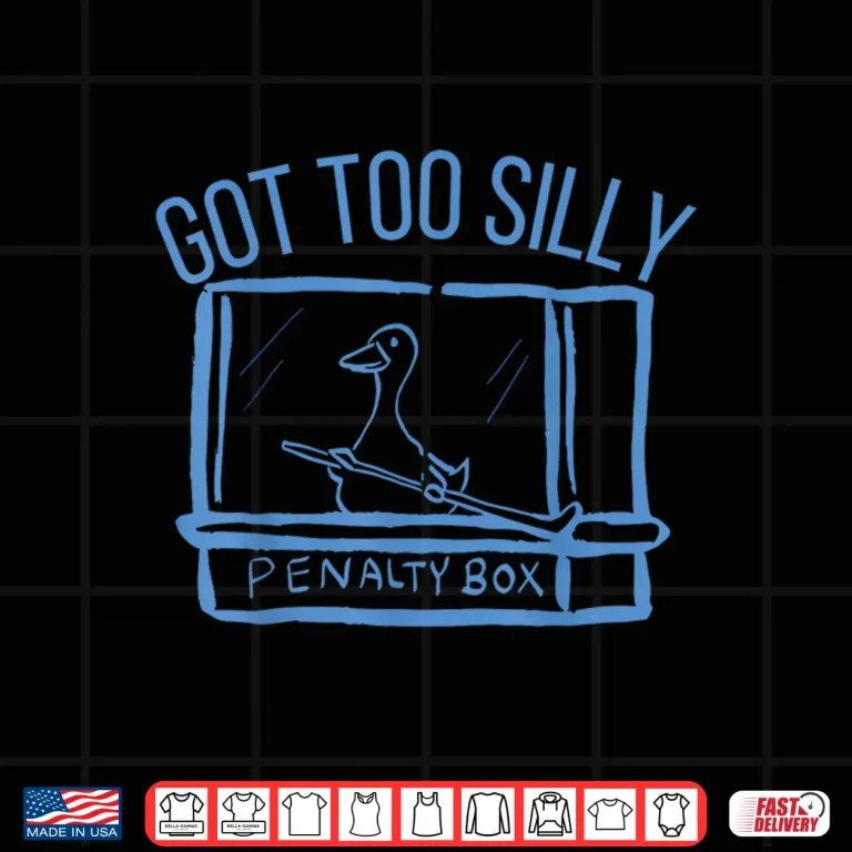 Design Hockey US Got Too Silly Penalty Box Silly Goose Meme Shirt