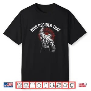 Who Decided That Gym Workout Bodybuilding Shirt