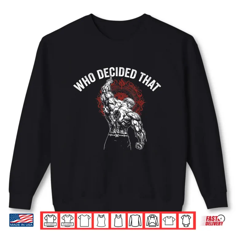 Sweatshirt Who Decided that Gym Workout Bodybuilding Shirt