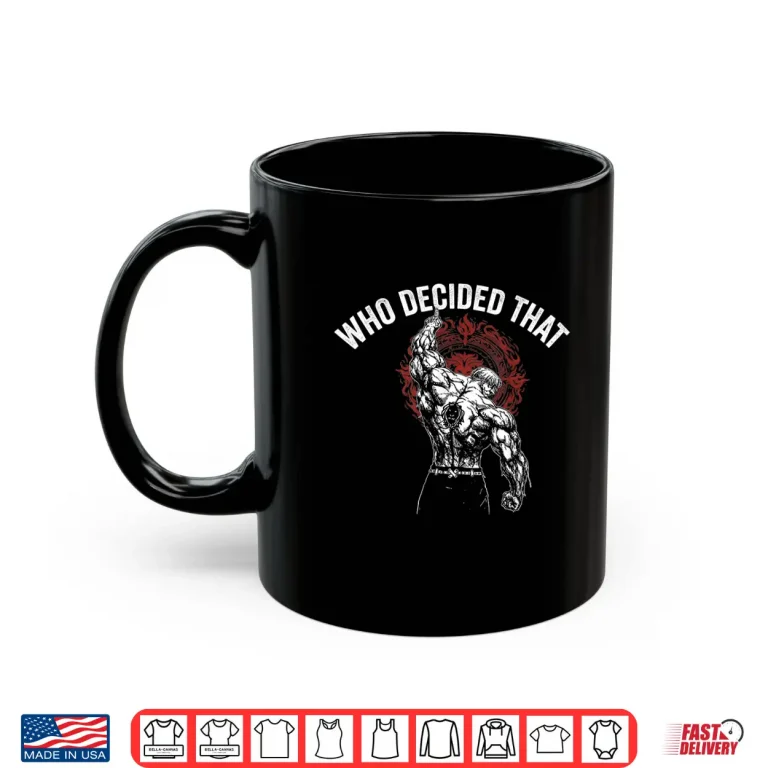 Mug Who Decided that Gym Workout Bodybuilding Shirt