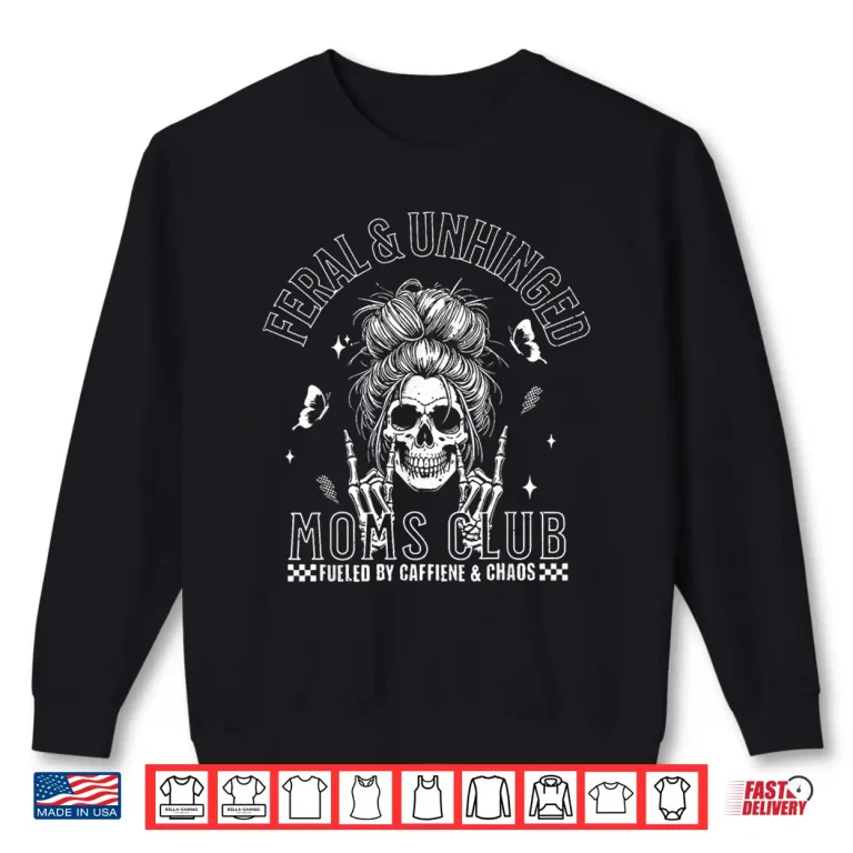 Sweatshirt Funny Feral And Unhinged Moms Club Skeleton Coffee Mom Girls Shirt