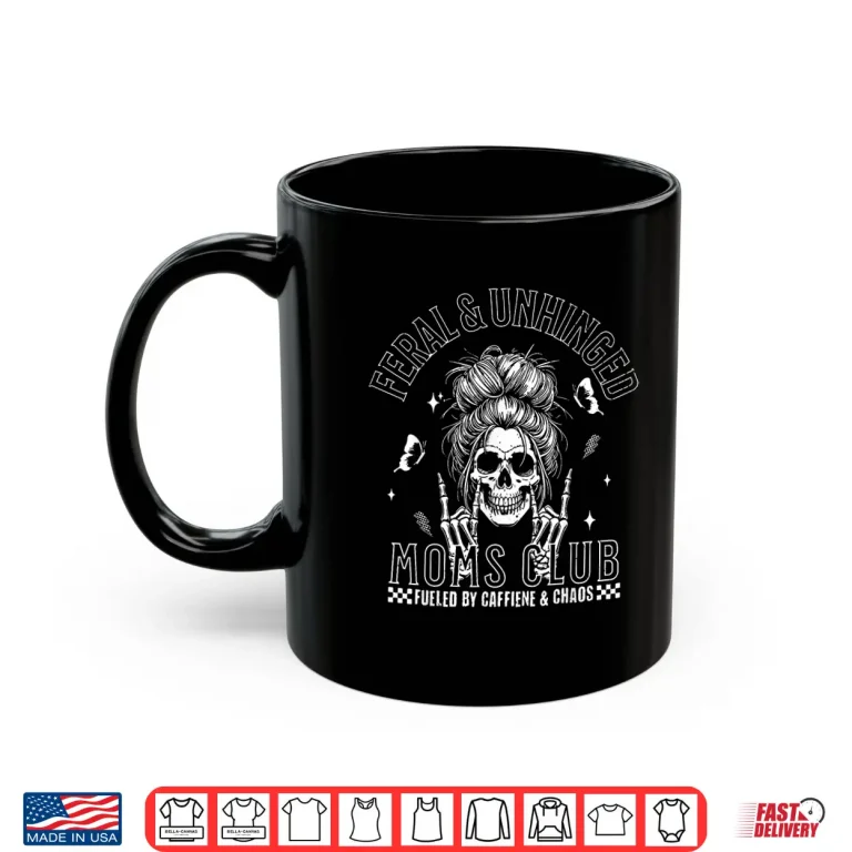 Mug Funny Feral And Unhinged Moms Club Skeleton Coffee Mom Girls Shirt