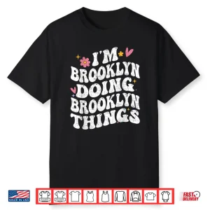 I’M Brooklyn Doing Brooklyn Things Retro Groovy Personalized Shirt