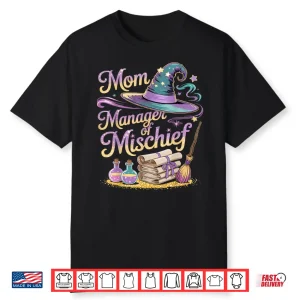 Mom Manager Of Mischief Mother’S Day Funny Women Magical Shirt