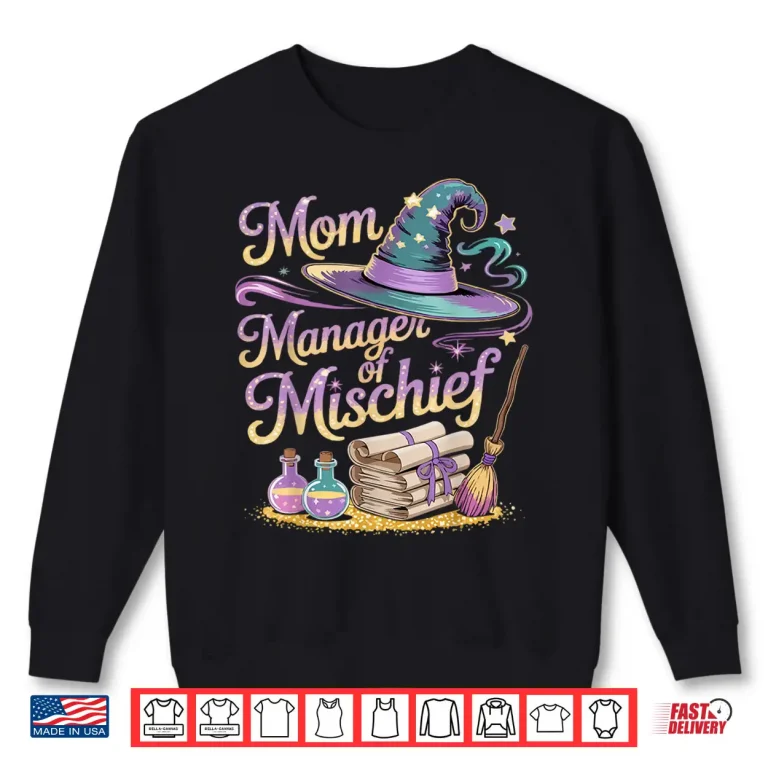 Sweatshirt Mom Manager of Mischief Mothers Day Funny Women Magical Shirt