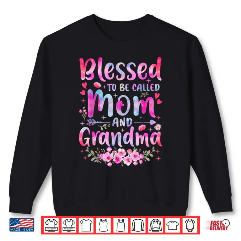 Sweatshirt Mothers Day Blessed To Be Called Mom And Grandma Flowers Shirt