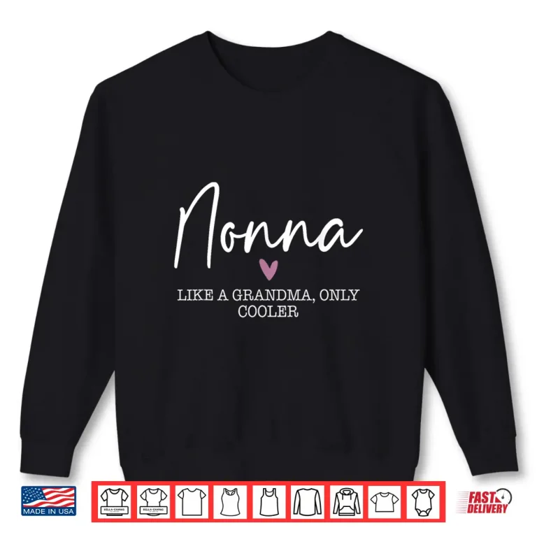 Sweatshirt Nonna Like A Grandma Only Cooler Heart Mothers Day Nonna Shirt