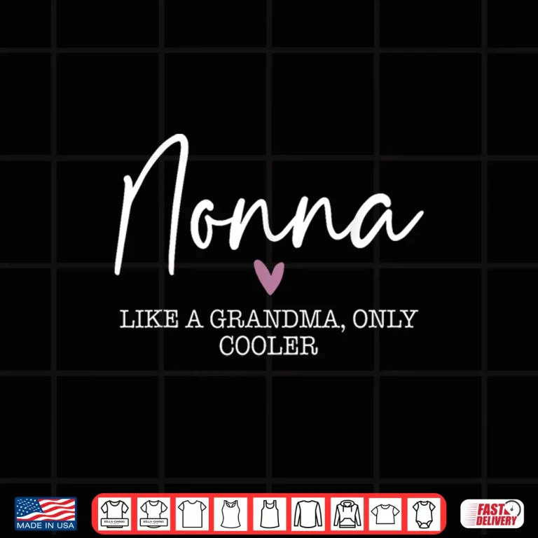 Design Nonna Like A Grandma Only Cooler Heart Mothers Day Nonna Shirt