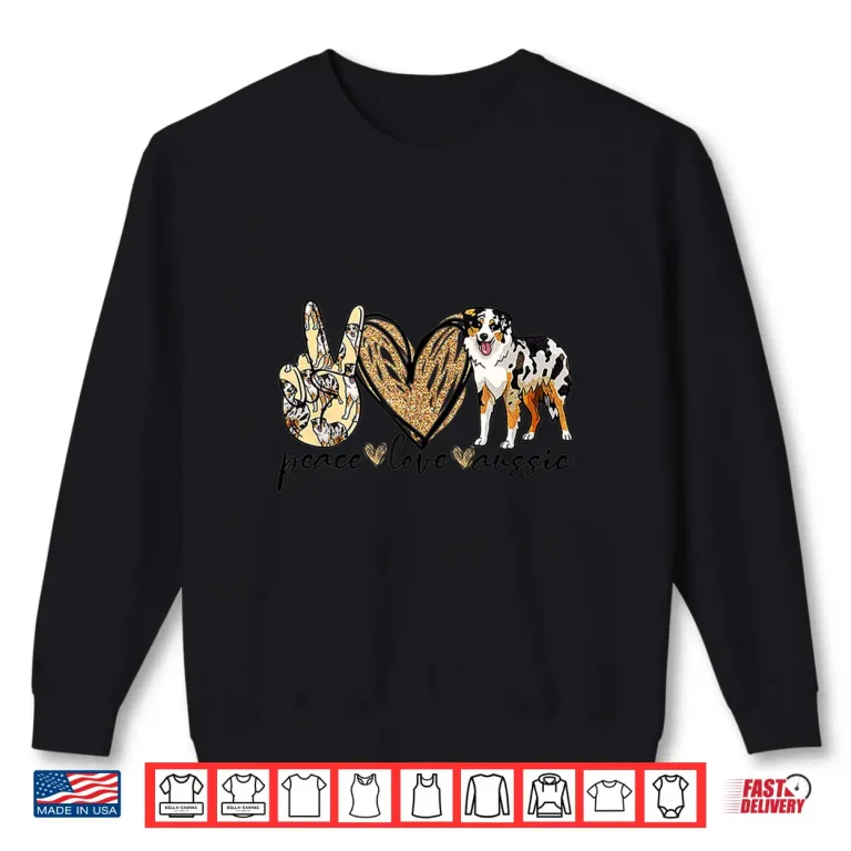 Sweatshirt Peace Love Aussie Funny Aussie Mom Dog Mom Mothers Day Gift Shirt