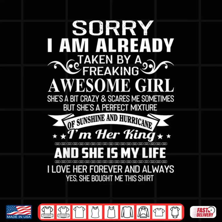 Design Sorry I Am Already Taken By Freaking Awesome Girl Gifts Shirt