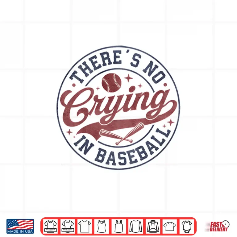 Design There Is No Crying In Baseball Funny Game Day Baseball Shirt