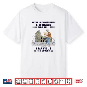 Never Underestimate Woman Who Still Travels Her Seventies Shirt