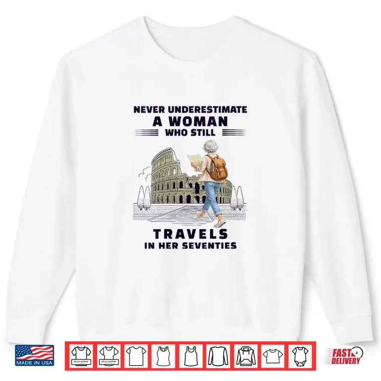 Sweatshirt Never Underestimate Woman Who Still Travels Her Seventies Shirt