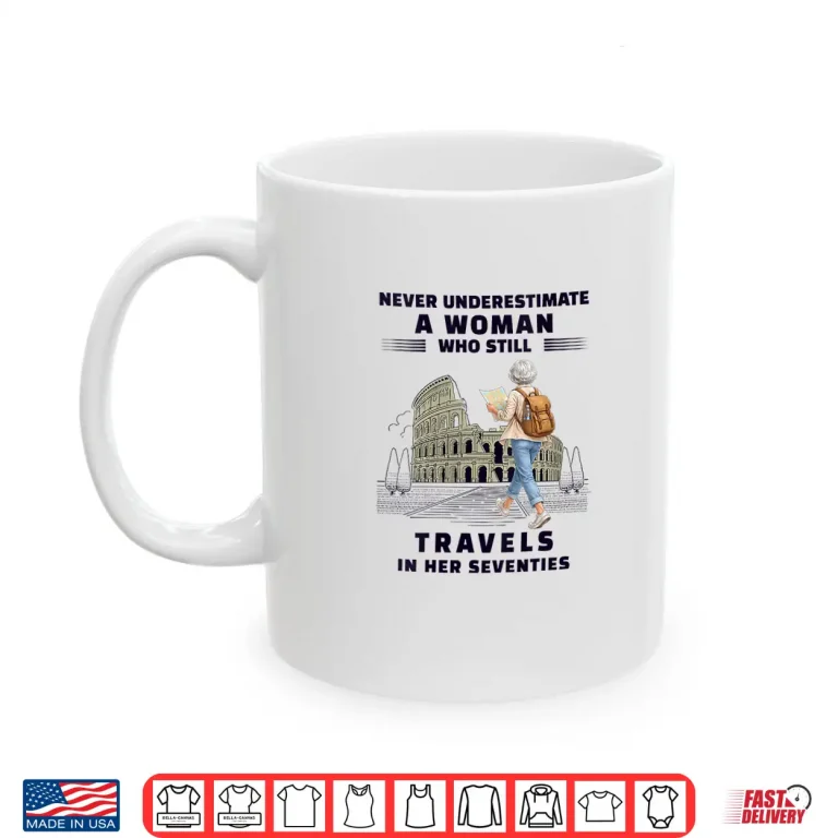 Mug Never Underestimate Woman Who Still Travels Her Seventies Shirt