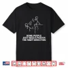 Some People Just Need A Push In The Right Direction Shirt