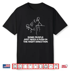 Some People Just Need A Push In The Right Direction Shirt