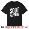 Soot Happens Funny Saying Humorous Quote Cheeky Phrase Shirt