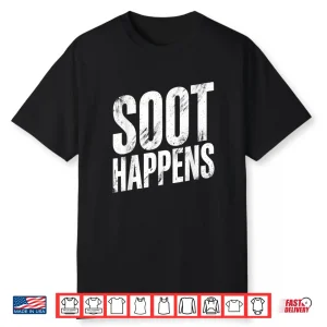 Soot Happens Funny Saying Humorous Quote Cheeky Phrase Shirt