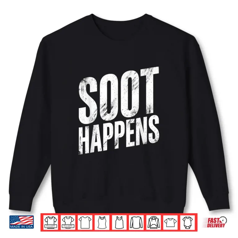 Sweatshirt Soot Happens Funny Saying Humorous Quote Cheeky Phrase Shirt