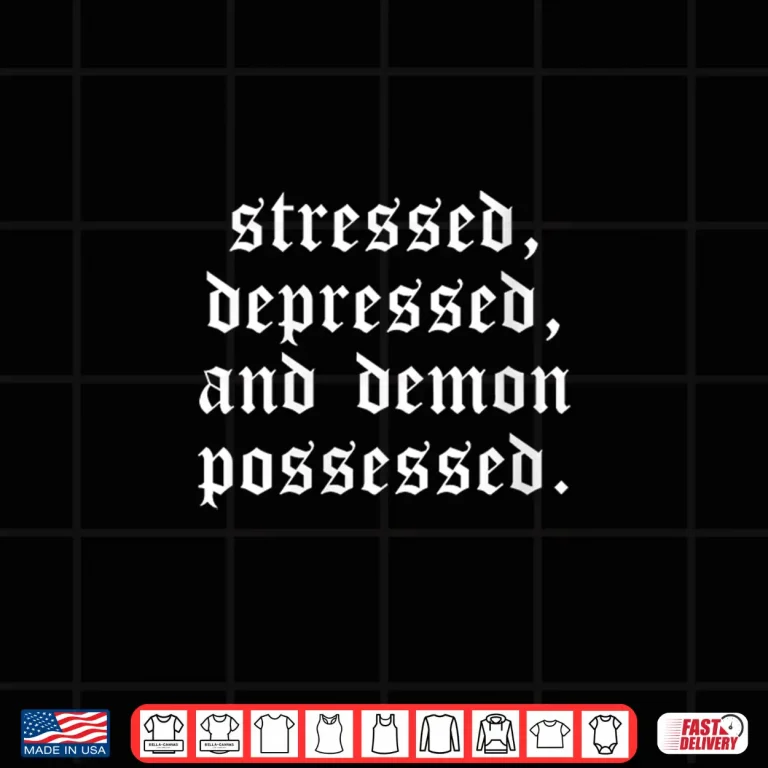 Design Stressed Depressed and Demon Possessed Funny Gothic Text Pun Shirt