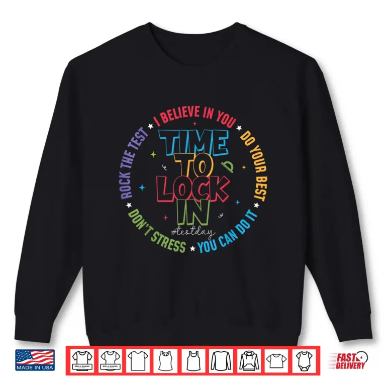Sweatshirt You Got This Test Day State Testing Time to Lock in Teacher Shirt