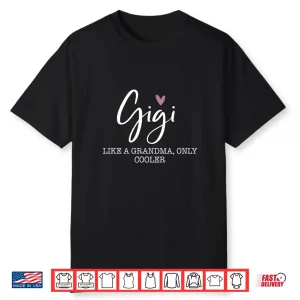 Gigi Like A Grandma Only Cooler Heart Mother’S Day Gigi Shirt