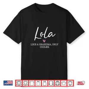 Lola Like A Grandma Only Cooler Heart Mother’S Day Lola Shirt