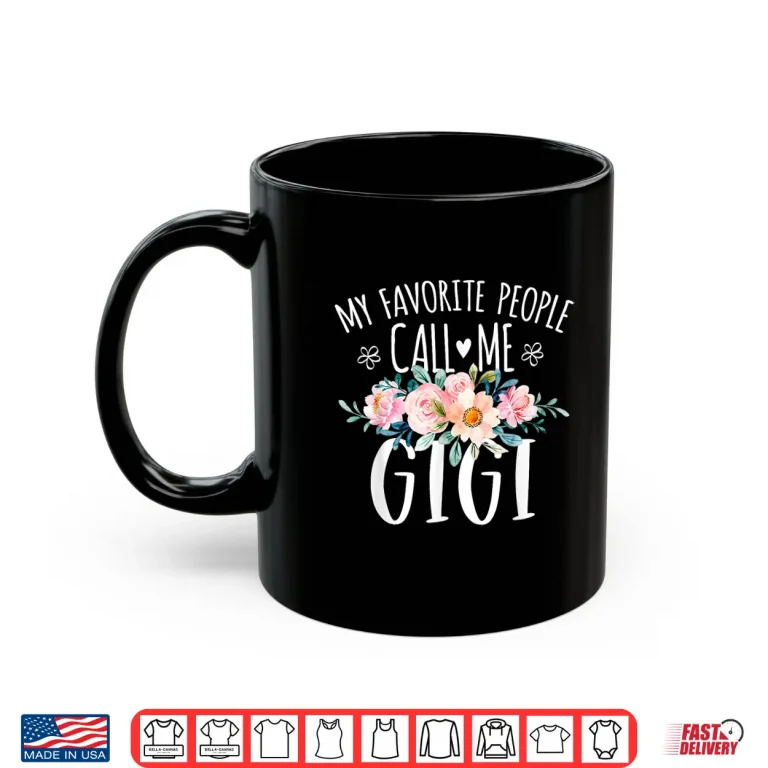 Mug My Favorite People Call Me Gigi Floral Birthday Gigi Shirt