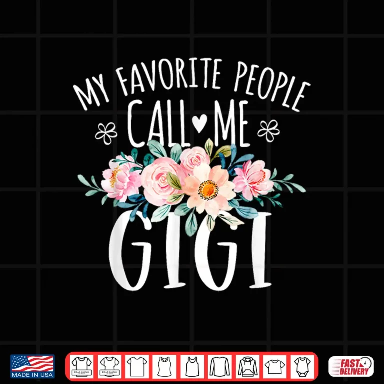Design My Favorite People Call Me Gigi Floral Birthday Gigi Shirt