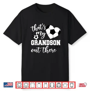 That’S My Grandson Out There Soccer Grandma Mother’S Day Shirt