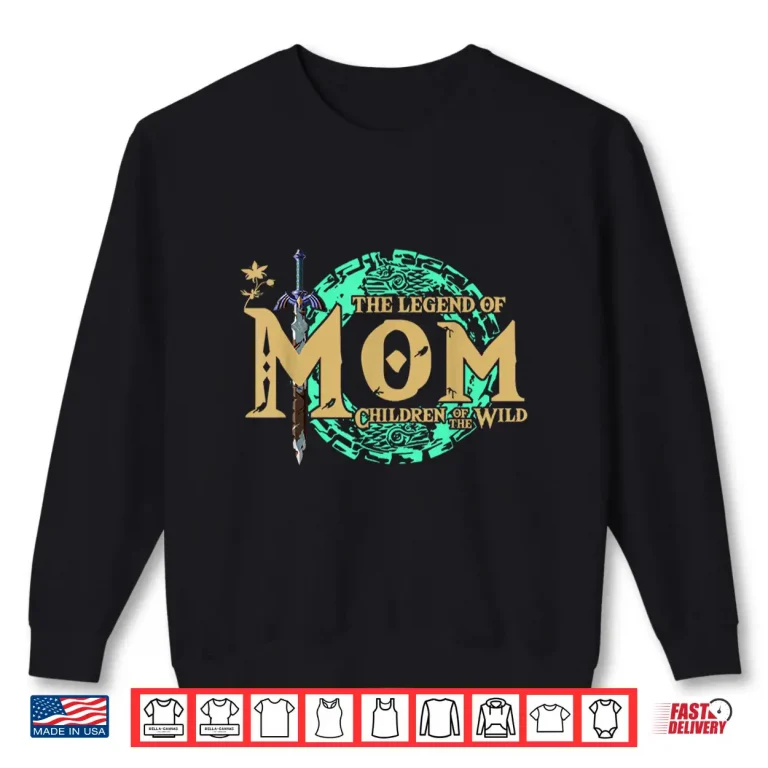 Sweatshirt The Legend Of Mom Children Of The Wild Mothers Day Shirt