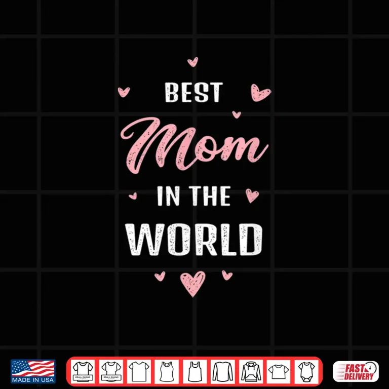 Design Best Mom in the World Best Mom Ever Mothers Day Design Shirt