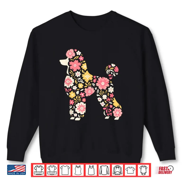 Sweatshirt Funny Floral FLower Poodle Mom Grandma Womens Mothers Day Shirt