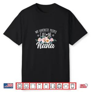 My Favorite People Call Me Nana Floral Birthday Nana Shirt