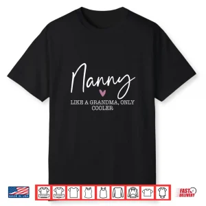 Nanny Like A Grandma Only Cooler Heart Mother’S Day Nanny Shirt