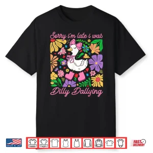 Sorry I’M Late I Was Dilly Dallying Boho Floral Goose Mama Shirt